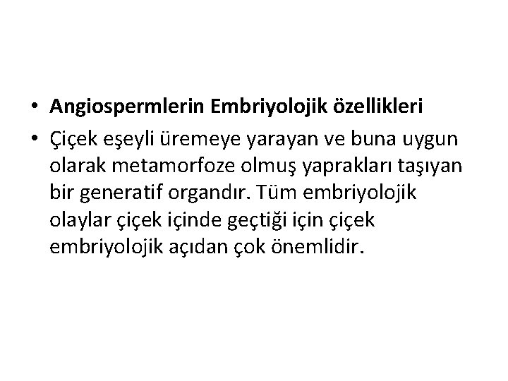  • Angiospermlerin Embriyolojik özellikleri • Çiçek eşeyli üremeye yarayan ve buna uygun olarak