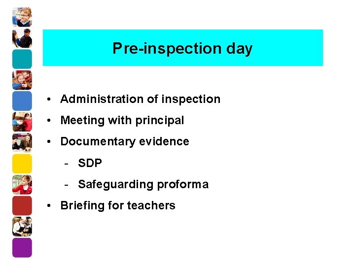 Pre-inspection day • Administration of inspection • Meeting with principal • Documentary evidence -