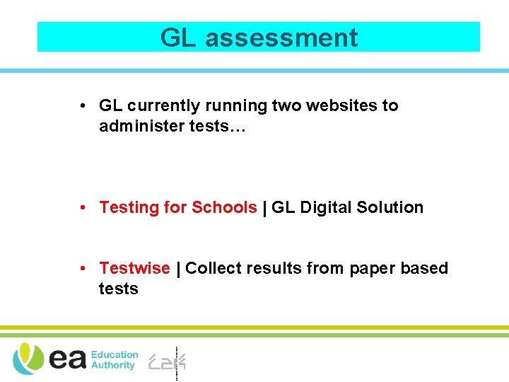 GL assessment • GL currently running two websites to administer tests… • Testing for