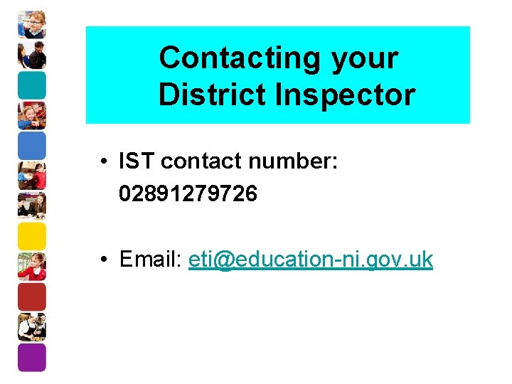 Contacting your District Inspector • IST contact number: 02891279726 • Email: eti@education-ni. gov. uk