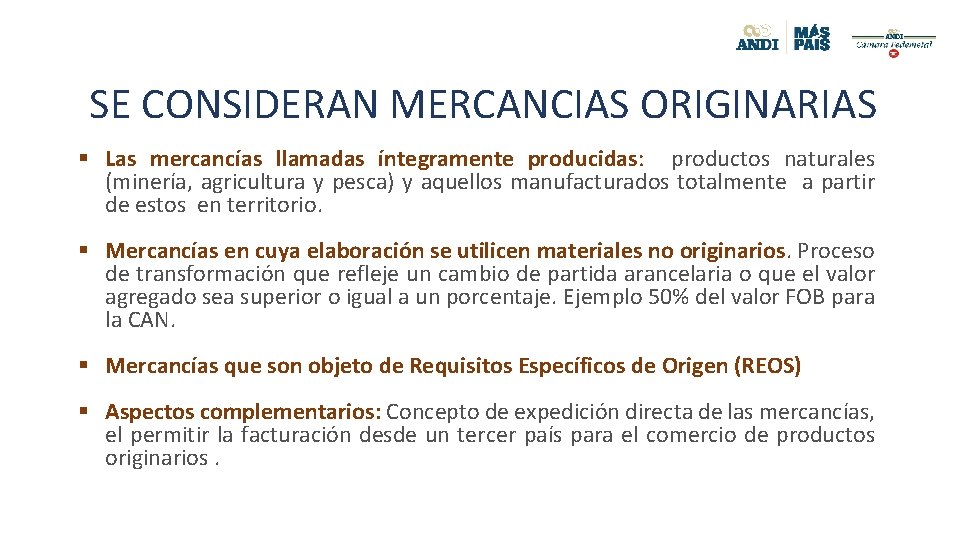 SE CONSIDERAN MERCANCIAS ORIGINARIAS § Las mercancías llamadas íntegramente producidas: productos naturales (minería, agricultura
