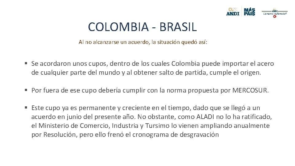 COLOMBIA - BRASIL Al no alcanzarse un acuerdo, la situación quedó así: § Se