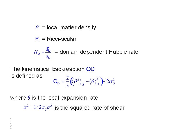 = local matter density = Ricci-scalar = domain dependent Hubble rate The kinematical backreaction