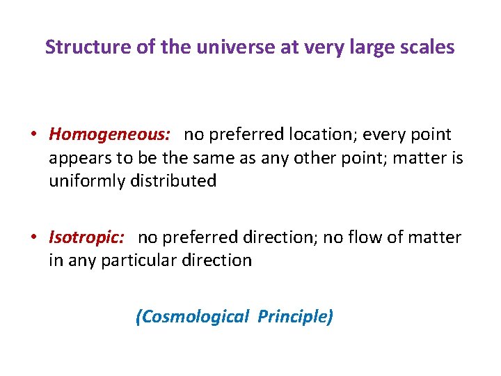 Structure of the universe at very large scales • Homogeneous: no preferred location; every