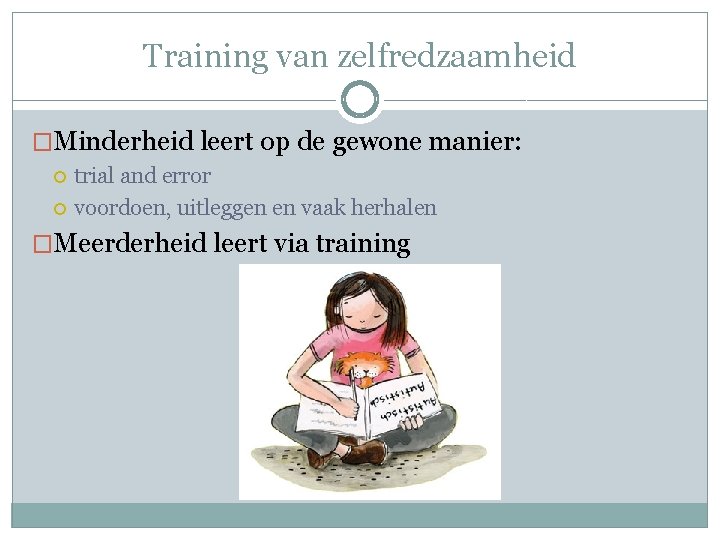 Training van zelfredzaamheid �Minderheid leert op de gewone manier: trial and error voordoen, uitleggen