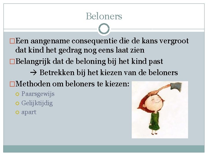 Beloners �Een aangename consequentie de kans vergroot dat kind het gedrag nog eens laat