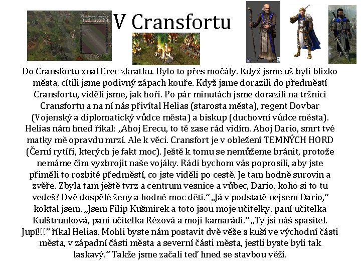 V Cransfortu Do Cransfortu znal Erec zkratku. Bylo to přes močály. Když jsme už