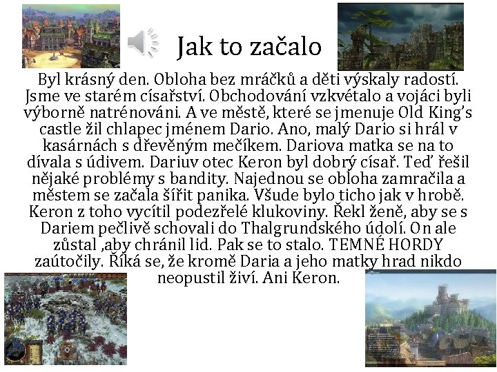 Jak to začalo Byl krásný den. Obloha bez mráčků a děti výskaly radostí. Jsme