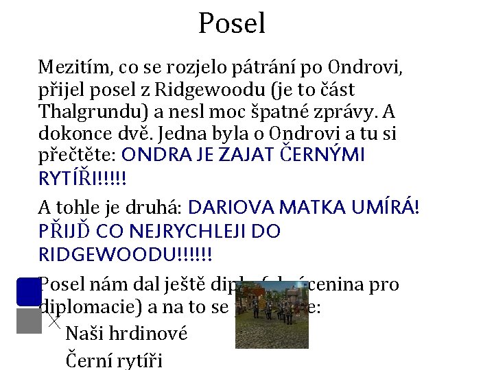 Posel Mezitím, co se rozjelo pátrání po Ondrovi, přijel posel z Ridgewoodu (je to