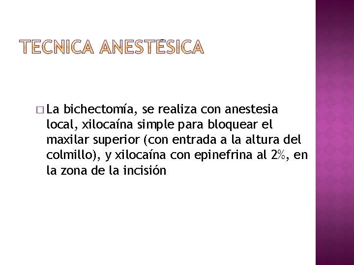� La bichectomía, se realiza con anestesia local, xilocaína simple para bloquear el maxilar