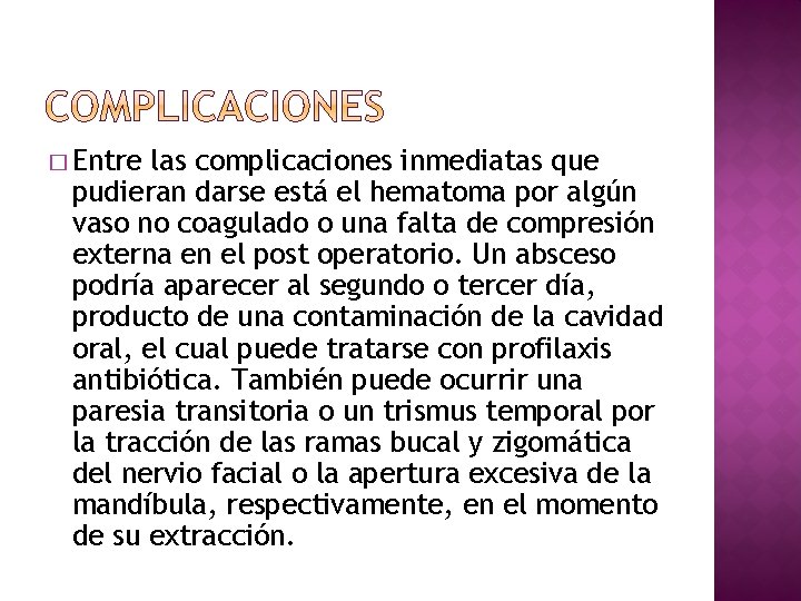 � Entre las complicaciones inmediatas que pudieran darse está el hematoma por algún vaso