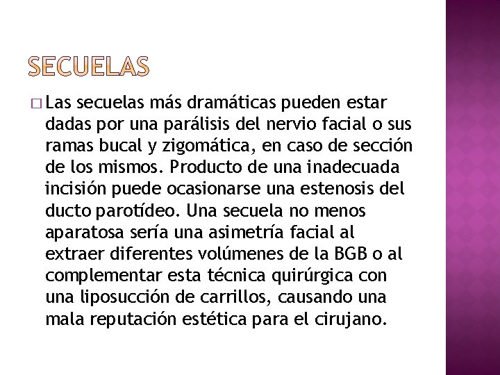 � Las secuelas más dramáticas pueden estar dadas por una parálisis del nervio facial
