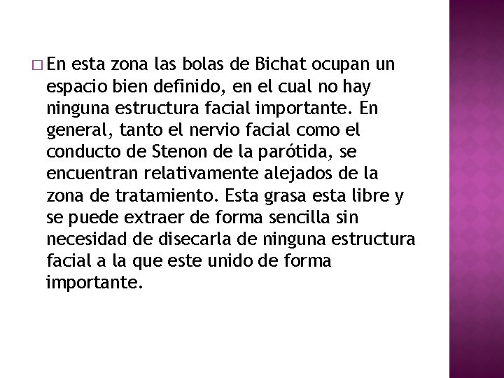 � En esta zona las bolas de Bichat ocupan un espacio bien definido, en