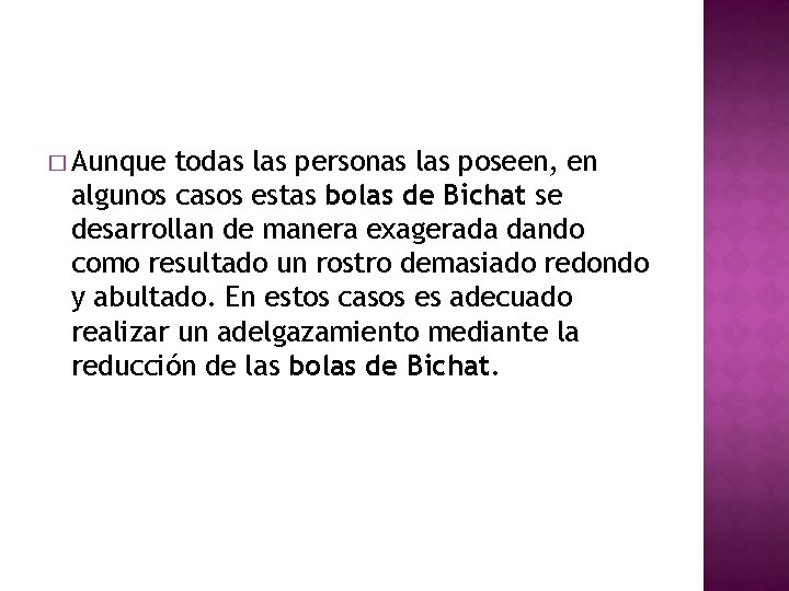 � Aunque todas las personas las poseen, en algunos casos estas bolas de Bichat