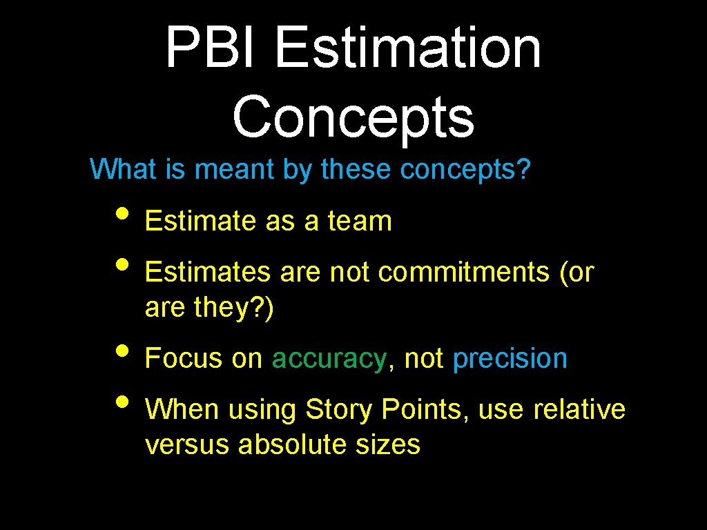 PBI Estimation Concepts What is meant by these concepts? • Estimate as a team