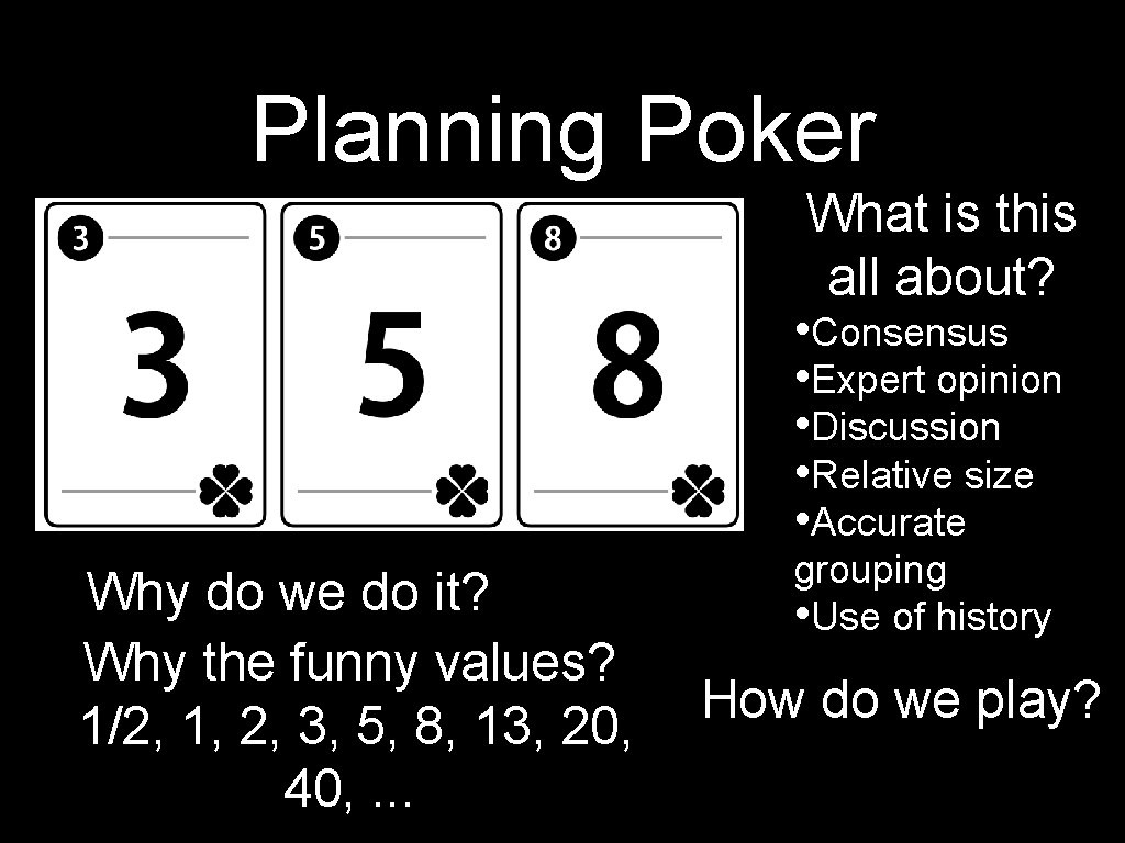 Planning Poker What is this all about? • Consensus • Expert opinion • Discussion