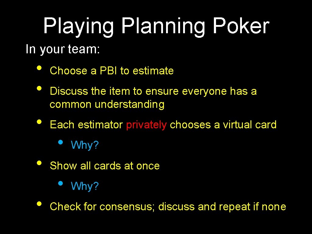 Playing Planning Poker In your team: • • • Choose a PBI to estimate