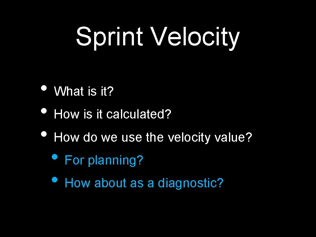 Sprint Velocity • What is it? • How is it calculated? • How do