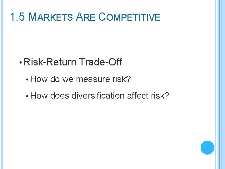 1. 5 MARKETS ARE COMPETITIVE • Risk-Return Trade-Off • How do we measure risk?