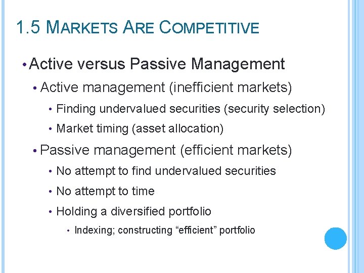1. 5 MARKETS ARE COMPETITIVE • Active versus Passive Management • Active management (inefficient