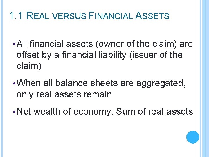 1. 1 REAL VERSUS FINANCIAL ASSETS • All financial assets (owner of the claim)