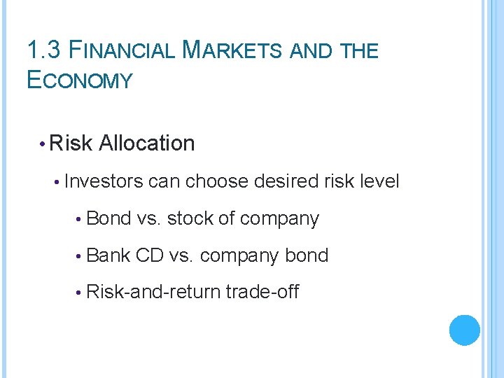 1. 3 FINANCIAL MARKETS AND THE ECONOMY • Risk Allocation • Investors can choose