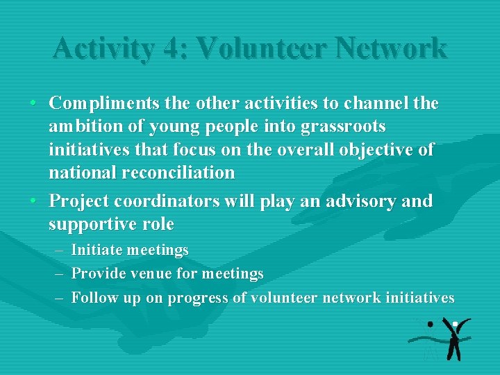 Activity 4: Volunteer Network • Compliments the other activities to channel the ambition of