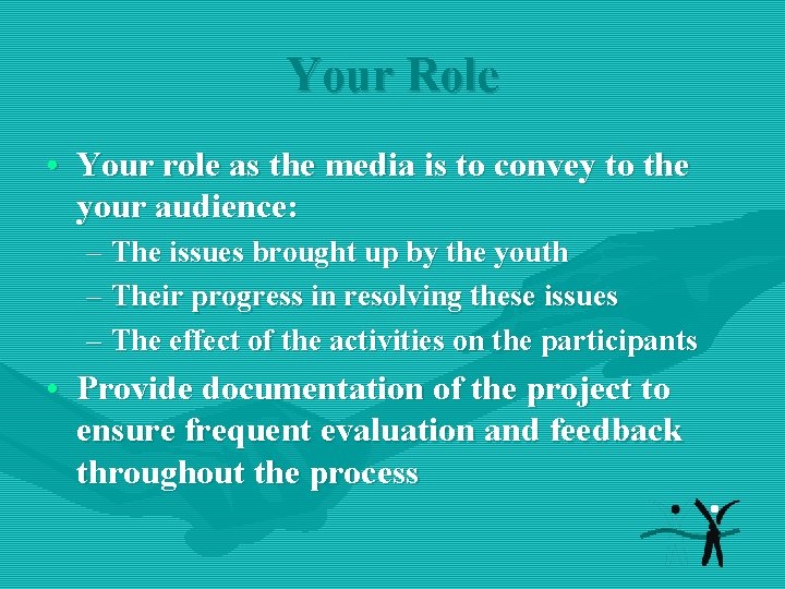 Your Role • Your role as the media is to convey to the your