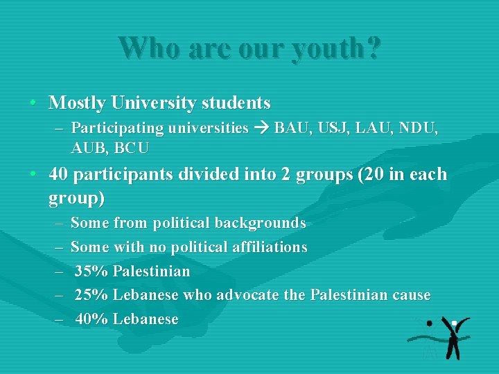 Who are our youth? • Mostly University students – Participating universities BAU, USJ, LAU,