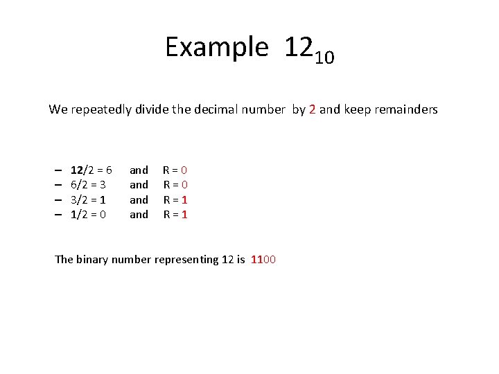 Example 1210 We repeatedly divide the decimal number by 2 and keep remainders –