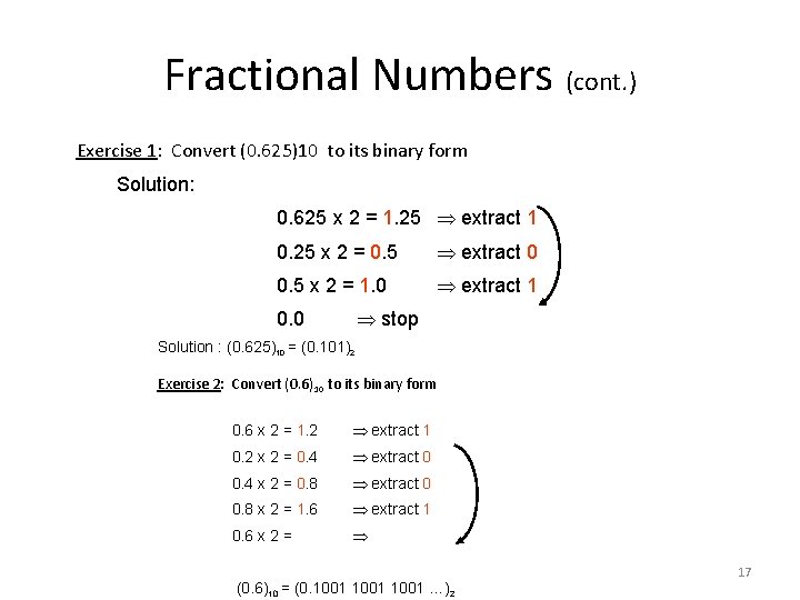 Fractional Numbers (cont. ) Exercise 1: Convert (0. 625)10 to its binary form Solution: