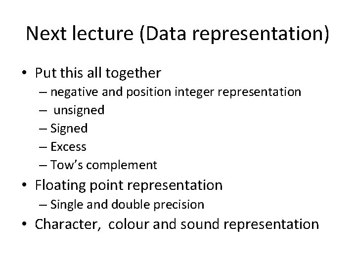 Next lecture (Data representation) • Put this all together – negative and position integer