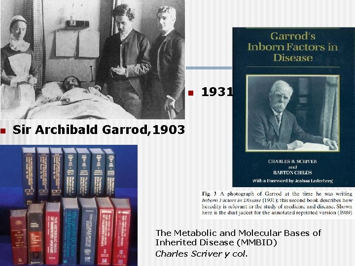n n 1931 Sir Archibald Garrod, 1903 The Metabolic and Molecular Bases of Inherited