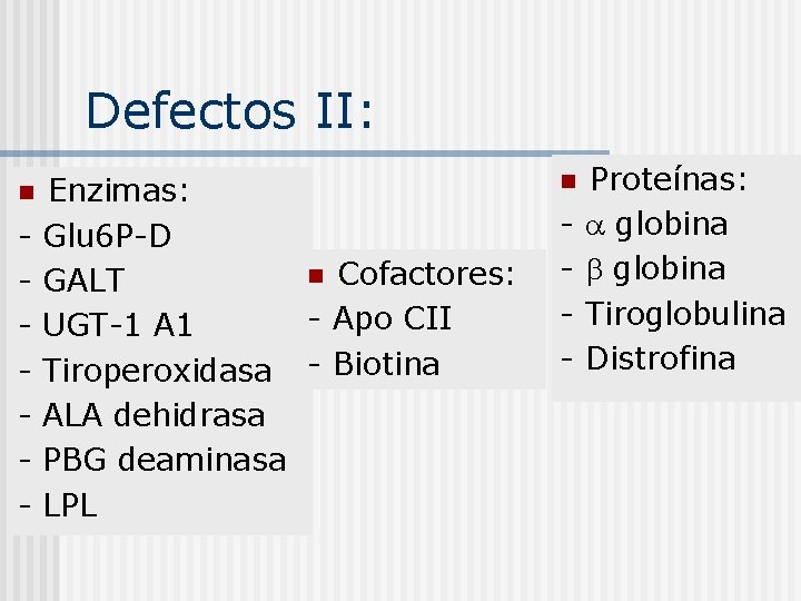 Defectos II: n - Enzimas: Glu 6 P-D n Cofactores: GALT - Apo CII