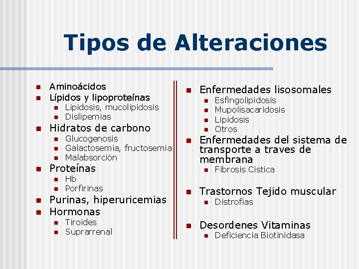 Tipos de Alteraciones n n Aminoácidos Lípidos y lipoproteínas n n n Proteínas n