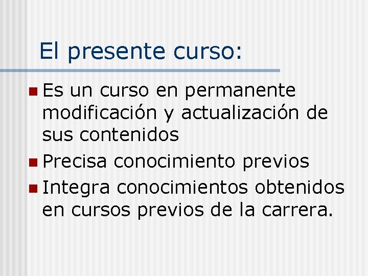 El presente curso: n Es un curso en permanente modificación y actualización de sus