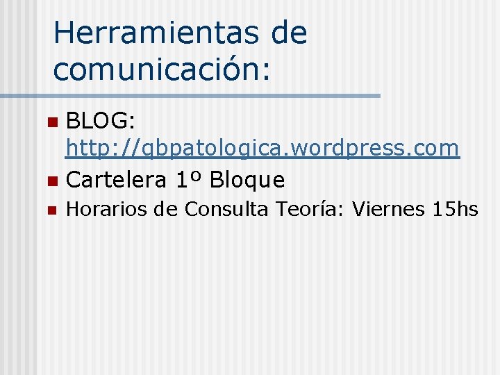 Herramientas de comunicación: BLOG: http: //qbpatologica. wordpress. com n Cartelera 1º Bloque n n