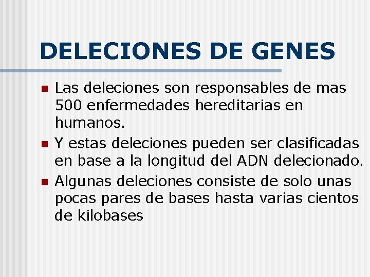 DELECIONES DE GENES n n n Las deleciones son responsables de mas 500 enfermedades