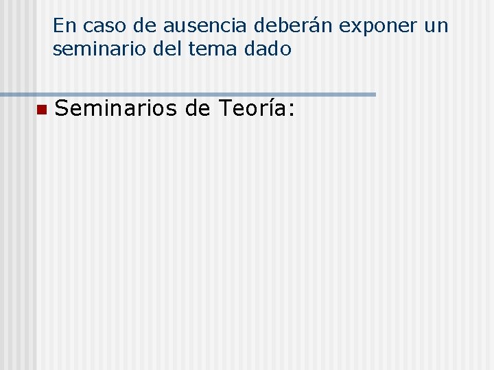 En caso de ausencia deberán exponer un seminario del tema dado n Seminarios de