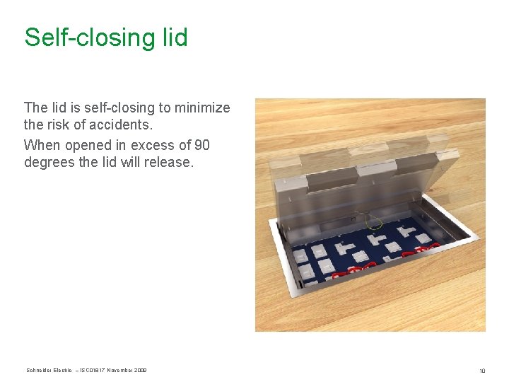 Self-closing lid The lid is self-closing to minimize the risk of accidents. When opened