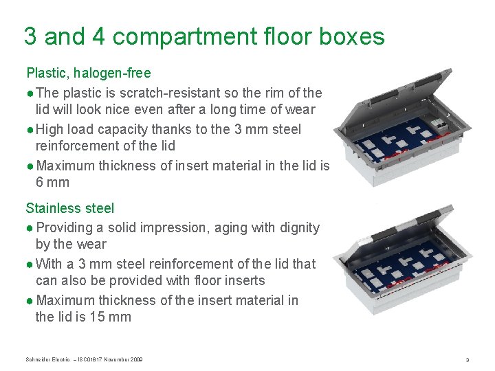 3 and 4 compartment floor boxes Plastic, halogen-free ● The plastic is scratch-resistant so