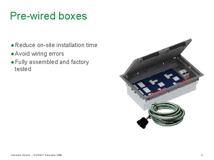Pre-wired boxes ● Reduce on-site installation time ● Avoid wiring errors ● Fully assembled