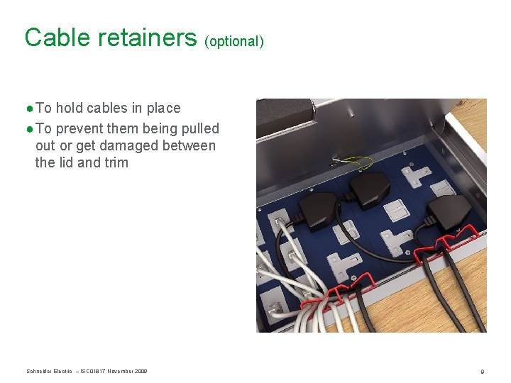 Cable retainers (optional) ● To hold cables in place ● To prevent them being