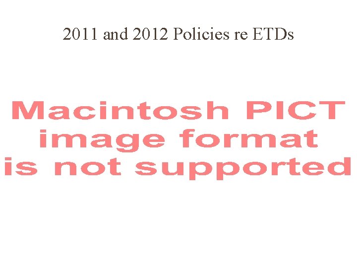2011 and 2012 Policies re ETDs 