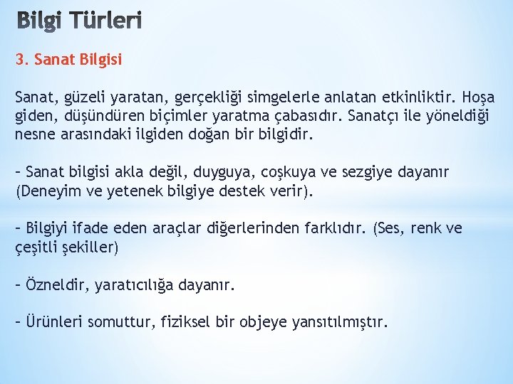 3. Sanat Bilgisi Sanat, güzeli yaratan, gerçekliği simgelerle anlatan etkinliktir. Hoşa giden, düşündüren biçimler