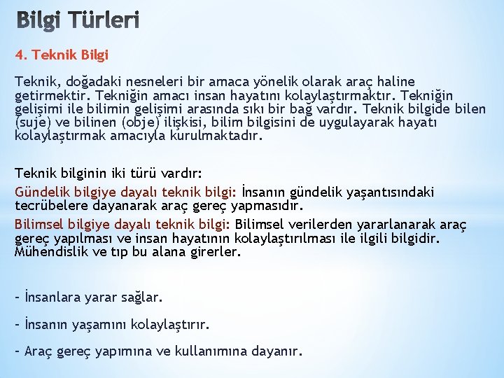 4. Teknik Bilgi Teknik, doğadaki nesneleri bir amaca yönelik olarak araç haline getirmektir. Tekniğin