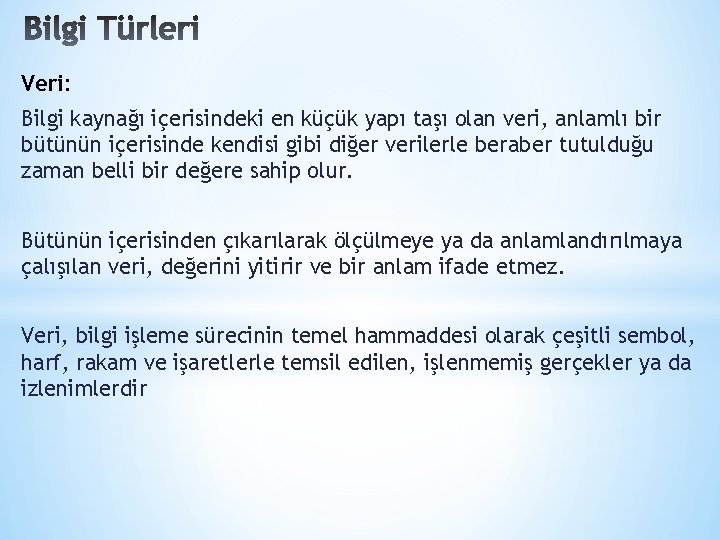 Veri: Bilgi kaynağı içerisindeki en küçük yapı taşı olan veri, anlamlı bir bütünün içerisinde