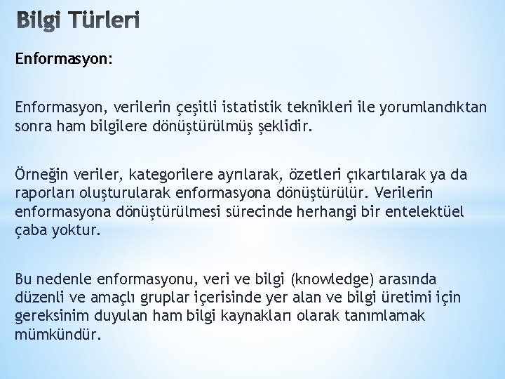 Enformasyon: Enformasyon, verilerin çeşitli istatistik teknikleri ile yorumlandıktan sonra ham bilgilere dönüştürülmüş şeklidir. Örneğin