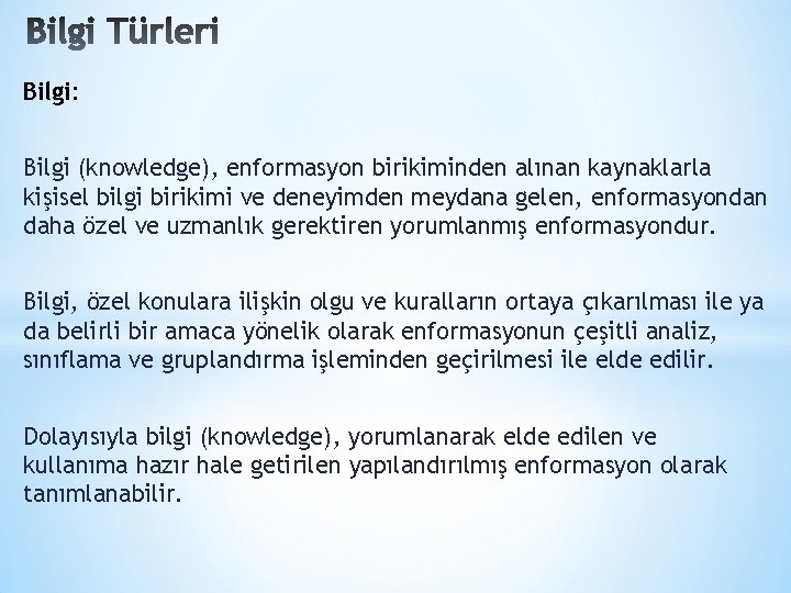 Bilgi: Bilgi (knowledge), enformasyon birikiminden alınan kaynaklarla kişisel bilgi birikimi ve deneyimden meydana gelen,