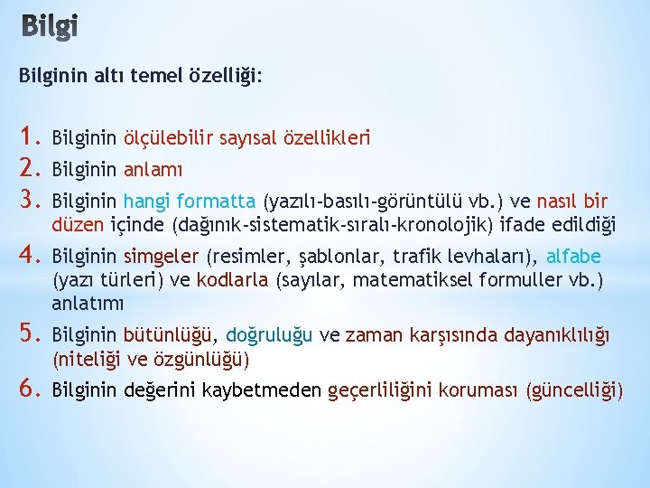 Bilginin altı temel özelliği: 1. 2. 3. Bilginin ölçülebilir sayısal özellikleri 4. Bilginin simgeler